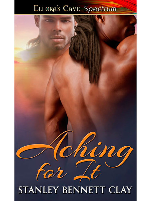 Title details for Aching For It by Stanley Bennett Clay - Available